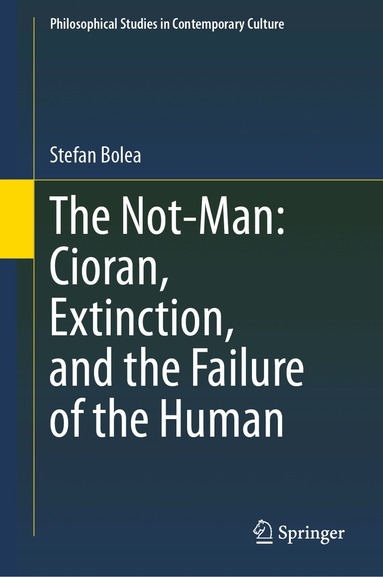 Stefan Bolea - Not-Man: Cioran, Extinction, and the Failure of the Human, Inbunden