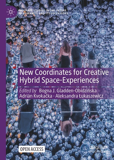 Bogna J. Gladden-Obidzińska, Adrián Kvokačka, Aleksandra Łukaszewicz - New Coordinates for Creative Hybrid Space-Experiences, Inbunden
