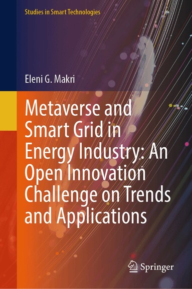 Eleni G. Makri - Metaverse and Smart Grid in Energy Industry: An Open Innovation Challenge on Trends and Applications, Inbunden