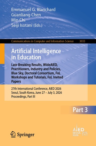 Emmanuel G. Blanchard, Guanliang Chen, Min Chi, Seiji Isotani - Artificial Intelligence in Education. Late Breaking Results, WideAIED, Practitioners, Industry and Policies, Blue Sky, Doctoral Consortium, FoL Workshops and Tutorials, FoL Invited Papers, Häftad