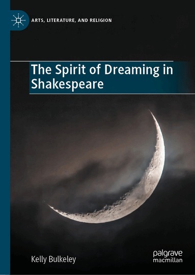 Kelly Bulkeley - Spirit of Dreaming in Shakespeare, Inbunden