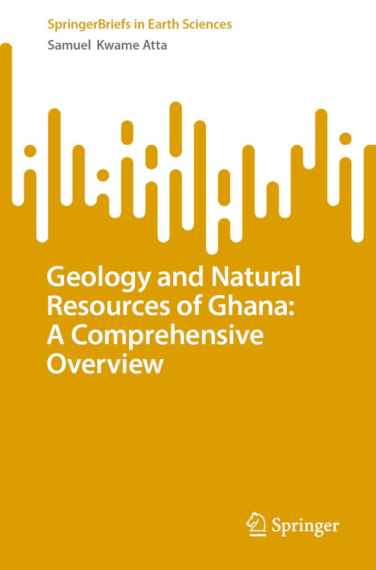 Samuel  Kwame Atta - Geology and Natural Resources of Ghana: A Comprehensive Overview, Häftad