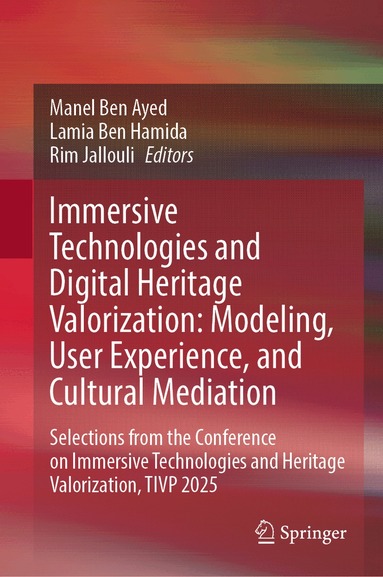 Manel Ben Ayed, Lamia Ben Hamida, Rim Jallouli - Immersive Technologies and Digital Heritage Valorization: Modeling, User Experience, and Cultural Mediation, Inbunden