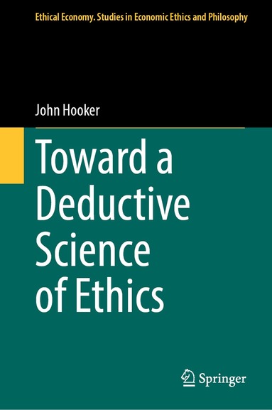 John Hooker - Toward a Deductive Science of Ethics, Inbunden