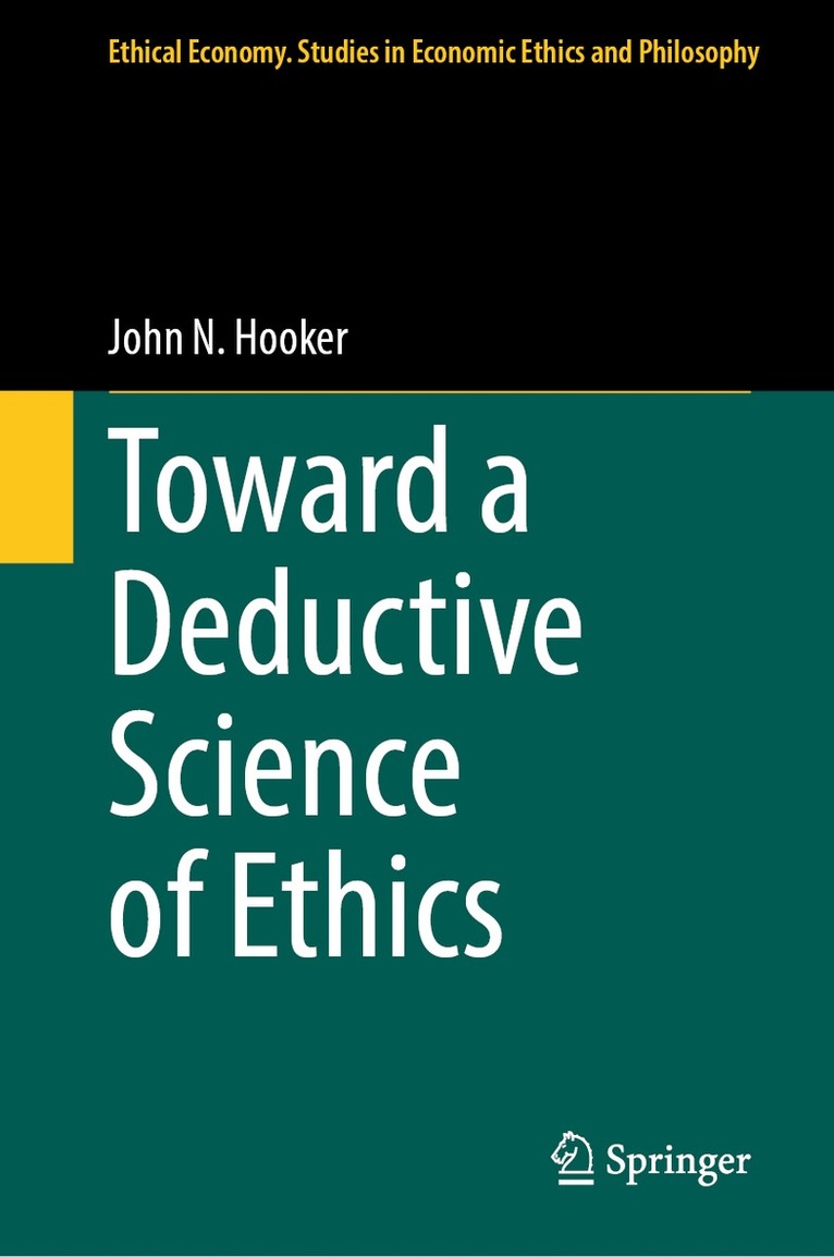 John N. Hooker - Toward a Deductive Science of Ethics, Inbunden