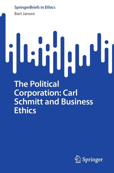 Bart Jansen - Political Corporation: Carl Schmitt and Business Ethics, Häftad