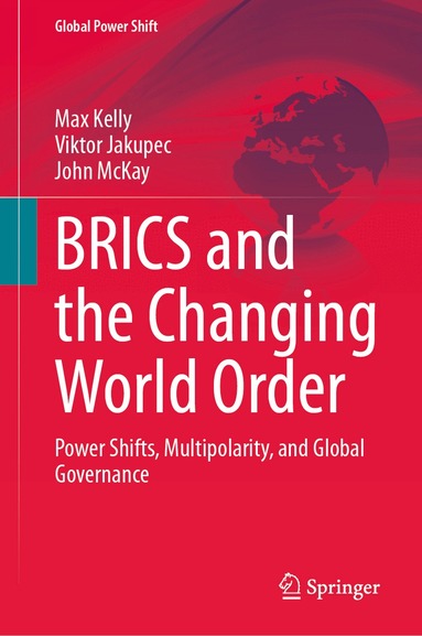 Max Kelly, Viktor Jakupec, John McKay - BRICS and the Changing World Order, Inbunden