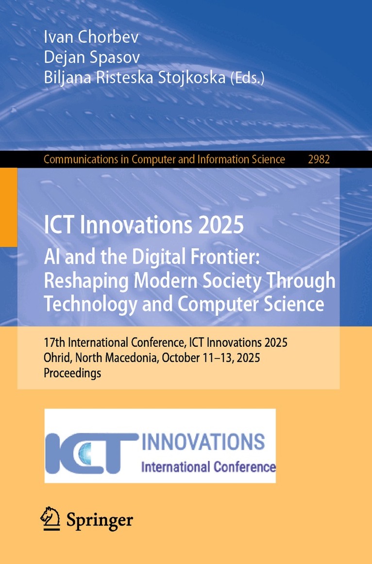 Ivan Chorbev, Dejan Spasov, Biljana Risteska Stojkoska - ICT Innovations 2025. AI and the Digital Frontier: Reshaping Modern Society Through Technology and Computer Science, Häftad