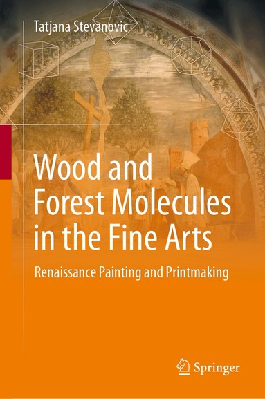 Tatjana Stevanovic - Wood and Forest Molecules in the Fine Arts, Inbunden