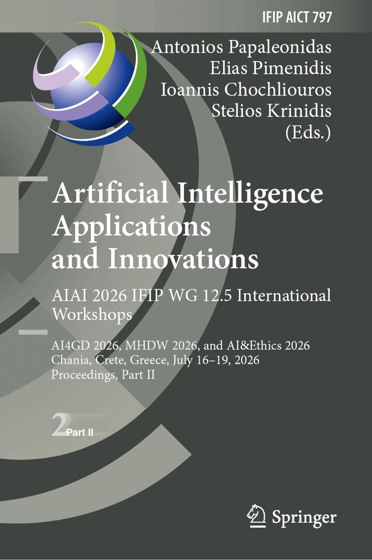 Antonios Papaleonidas, Elias Pimenidis, Ioannis Chochliouros, Stelios Krinidis - Artificial Intelligence Applications and Innovations. AIAI 2026 IFIP WG 12.5 International Workshops, Inbunden