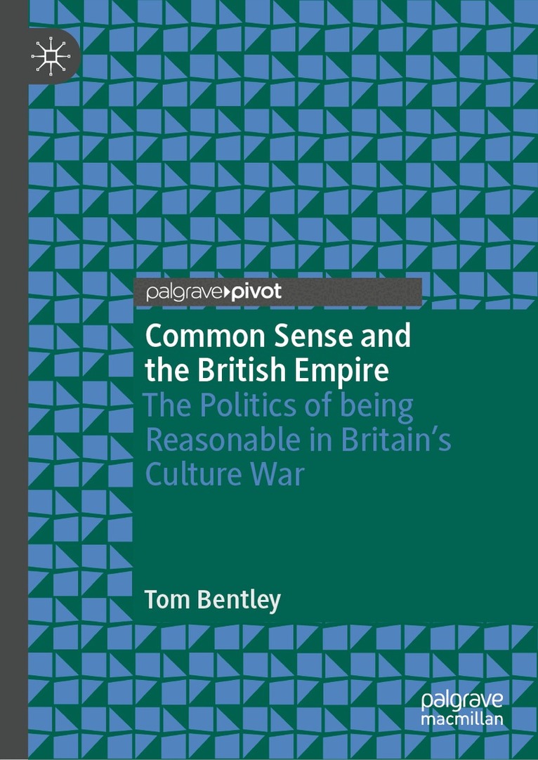 Tom Bentley - Common Sense and the British Empire, Inbunden