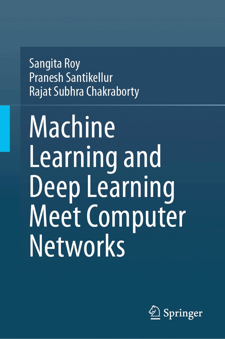 Sangita Roy, Pranesh Santikellur, Rajat Subhra Chakraborty - Machine Learning and Deep Learning Meet Computer Networks, Inbunden