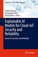 Azidine Guezzaz, Vinayakumar Ravi, Hoang Pham - Explainable AI Models for Cloud-IoT Security and Reliability, Inbunden