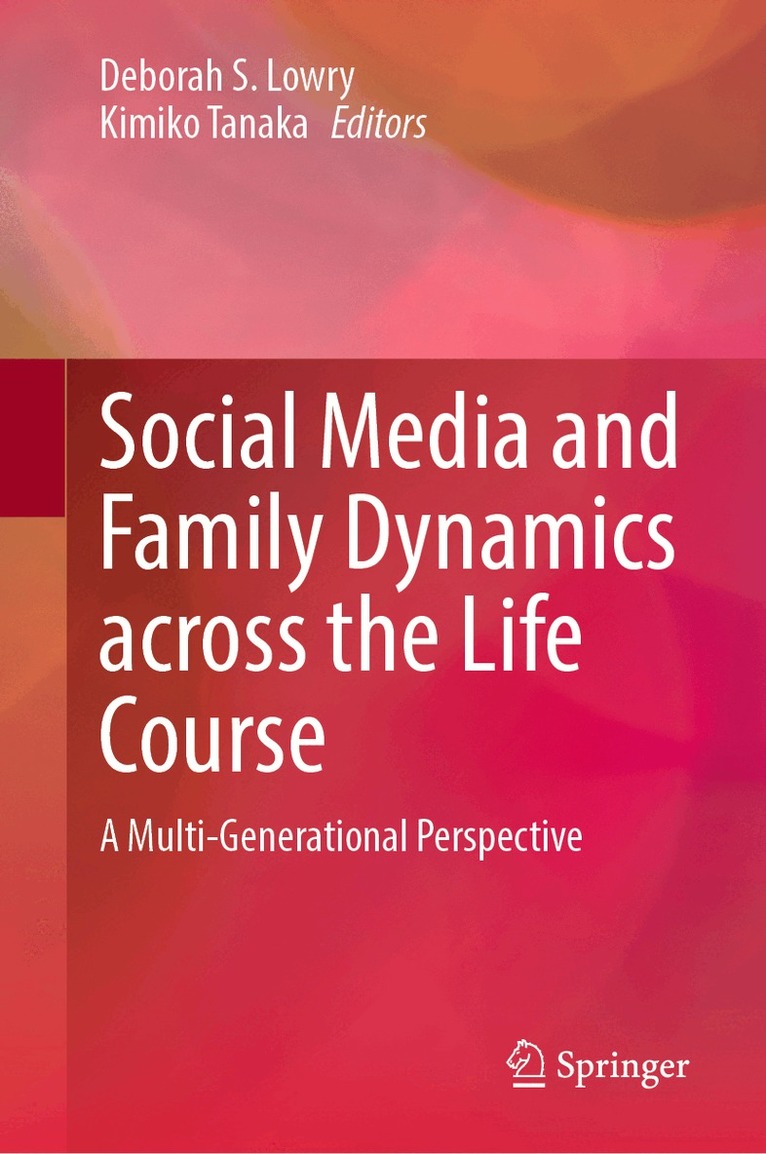 Deborah S. Lowry, Kimiko Tanaka - Social Media and Family Dynamics across the Life Course, Inbunden