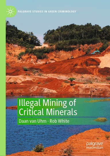 Daan van Uhm, Rob White - Illegal Mining of Critical Minerals, Inbunden