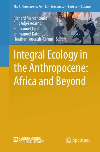 Richard Marcantonio, Ellis Adjei Adams, Emmanuel Ojeifo, Emmanuel Katongole, Heather Foucault-Camm - Integral Ecology in the Anthropocene: Africa and Beyond, Häftad