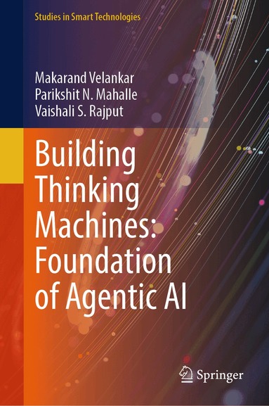 Makarand Velankar, Parikshit N. Mahalle, Vaishali S Rajput - Building Thinking Machines: Foundation of Agentic AI, Inbunden