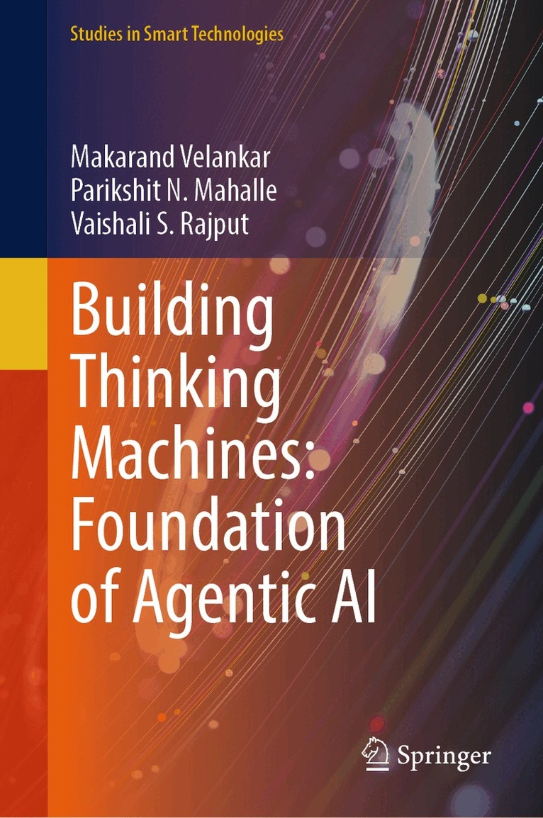 Makarand Velankar, Parikshit N. Mahalle, Vaishali S Rajput - Building Thinking Machines: Foundation of Agentic AI, Inbunden