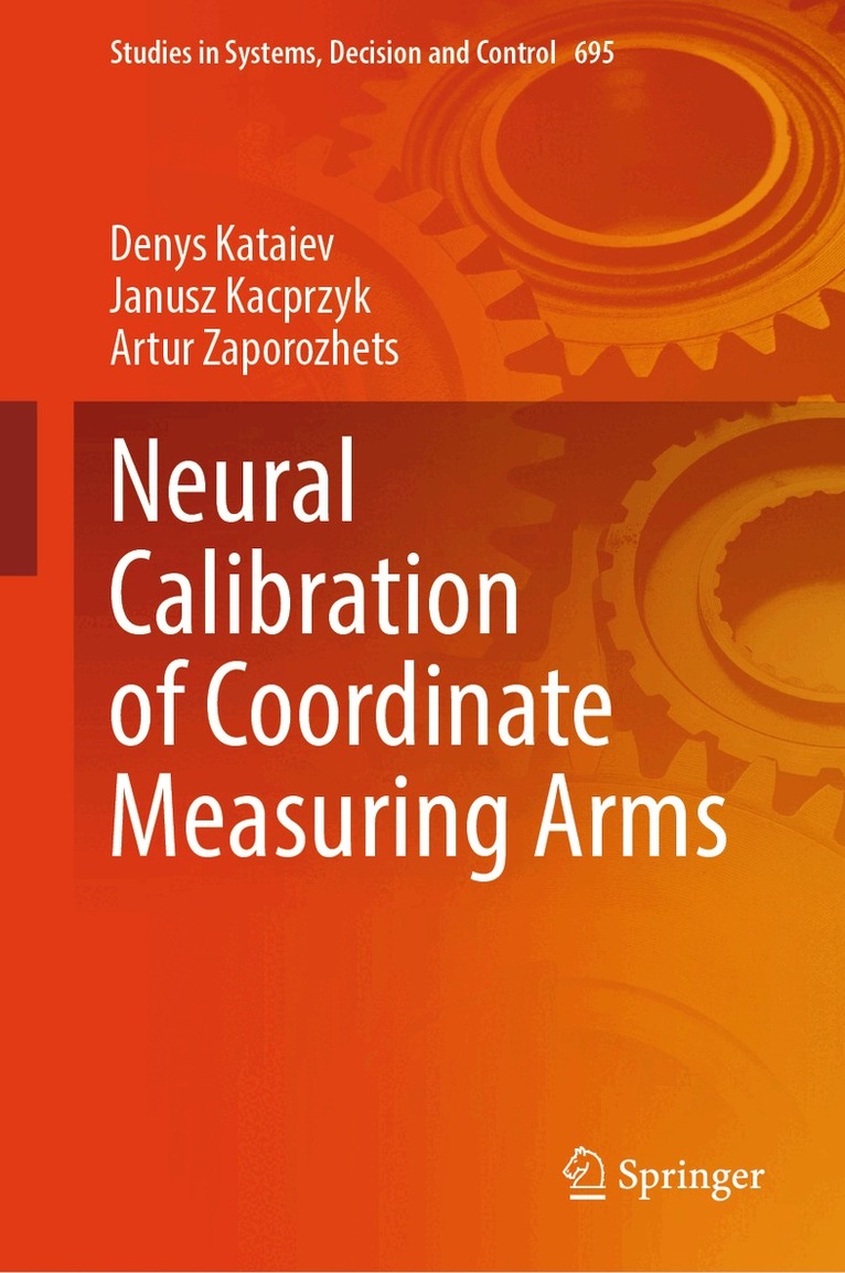 Denys Kataiev, Janusz Kacprzyk, Artur Zaporozhets - Neural Calibration of Coordinate Measuring Arms, Inbunden