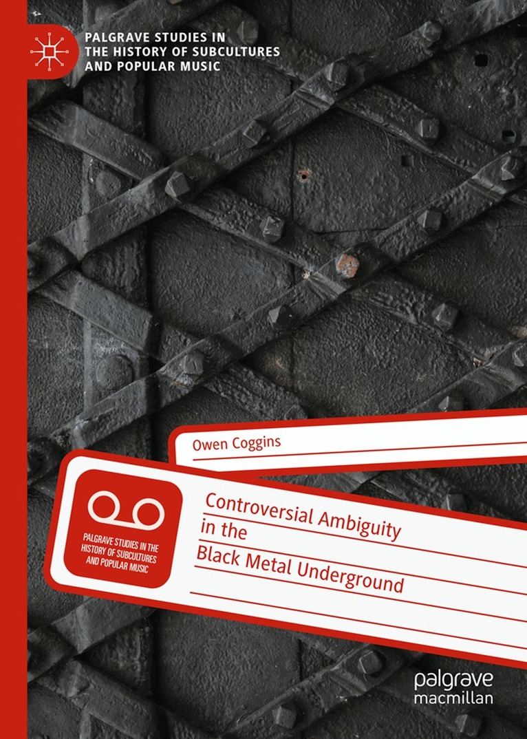 Owen Coggins - Controversial Ambiguity in the Black Metal Underground, Inbunden