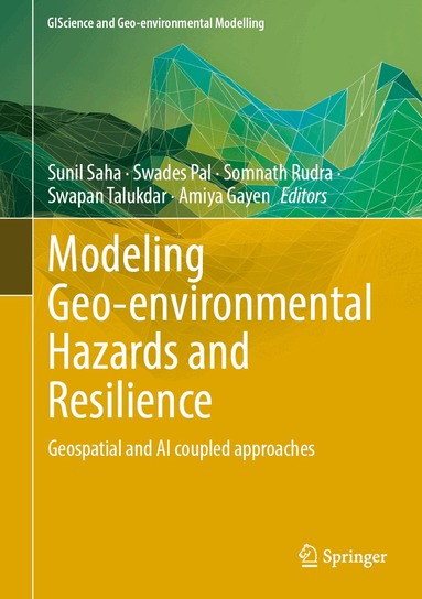 Sunil Saha, Swades Pal, Somnath Rudra, Swapan Talukdar, Amiya Gayen - Modeling Geo-environmental Hazards and Resilience, Inbunden
