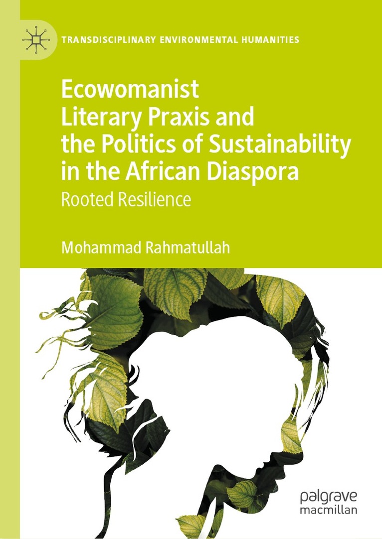 Mohammad Rahmatullah - Ecowomanist Literary Praxis and the Politics of Sustainability in the African Diaspora, Inbunden