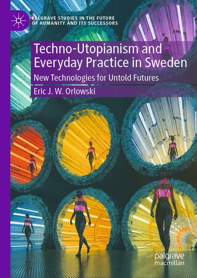 Eric J. W. Orlowski - Techno-Utopianism and Everyday Practice in Sweden, Inbunden