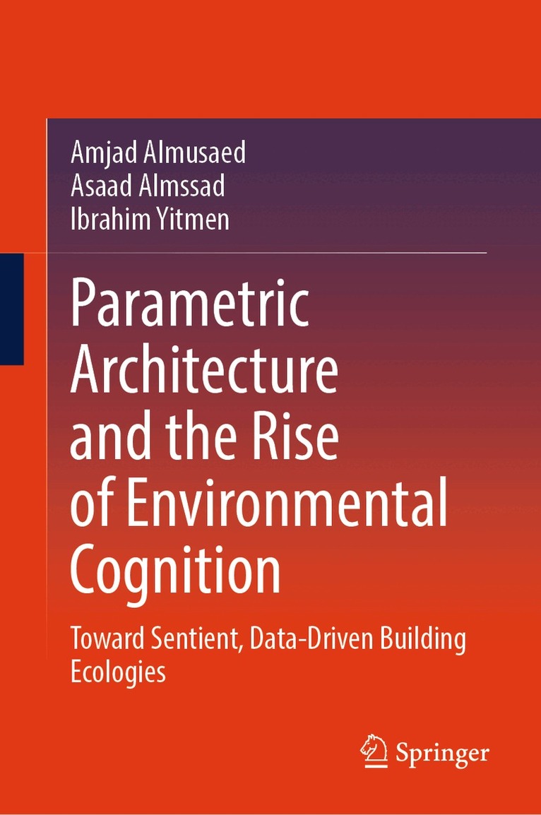Amjad Almusaed, Asaad Almssad, Ibrahim Yitmen - Parametric Architecture and the Rise of Environmental Cognition, Inbunden. Tillgänglighet: Kommande