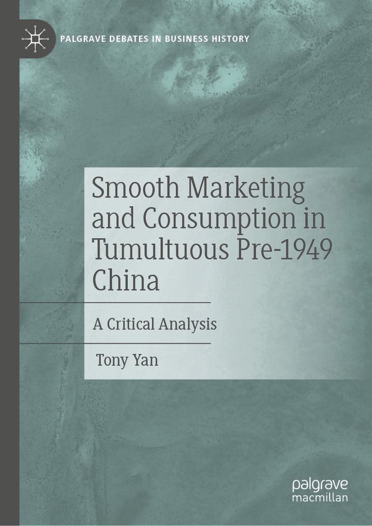 Tony Yan - Smooth Marketing and Consumption in Tumultuous Pre-1949 China, Inbunden