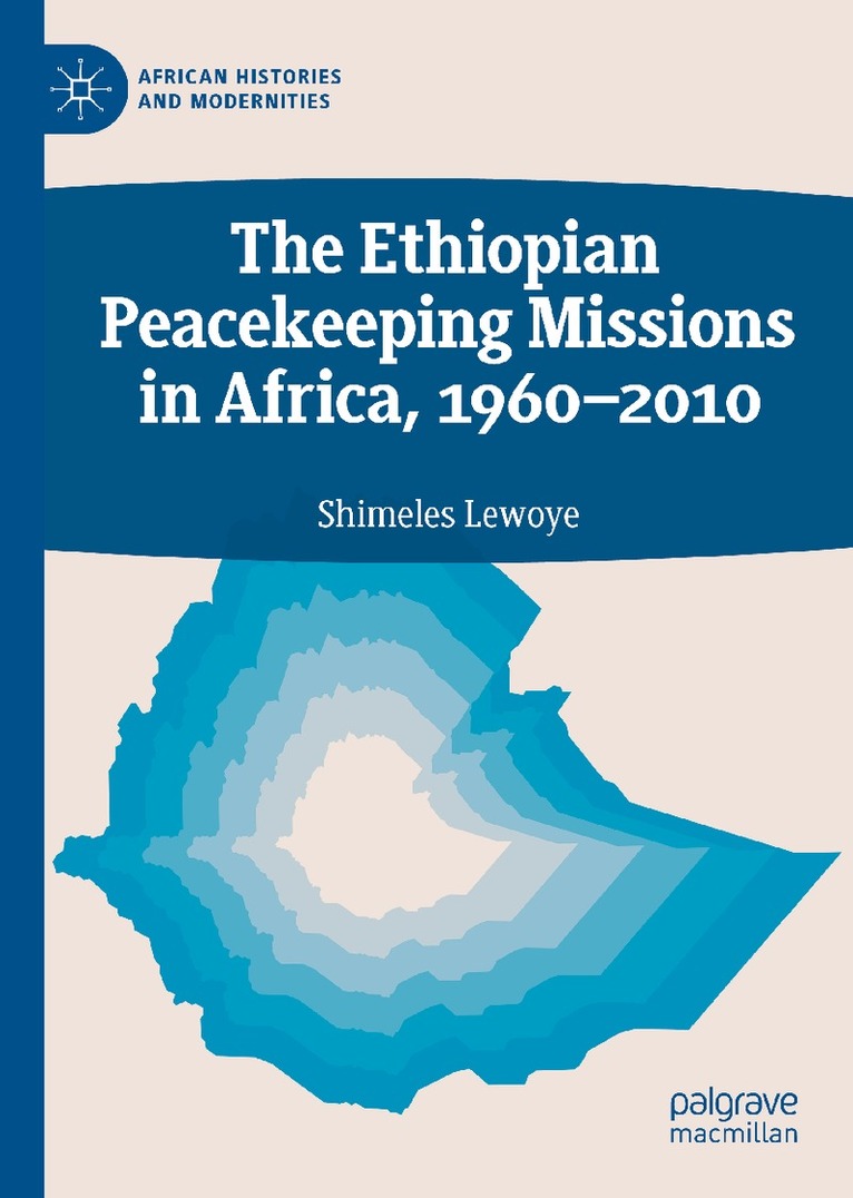 Shimeles Lewoye - Ethiopian Peacekeeping Missions In Africa, 1960-2010, Inbunden
