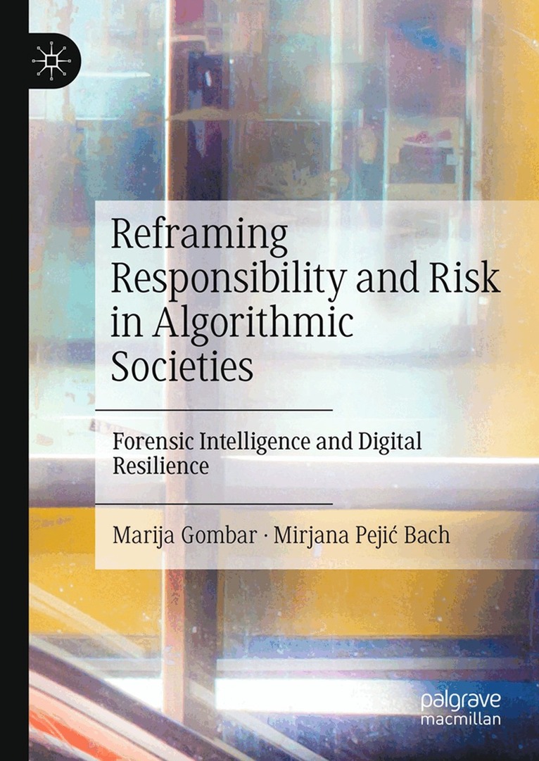 Marija Gombar, Mirjana Pejić Bach - Reframing Responsibility and Risk in Algorithmic Societies, Inbunden