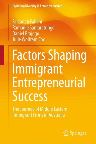 Farzaneh Fallahi, Ramanie Samaratunge, Daniel Prajogo, Julie Wolfram Cox - Factors Shaping Immigrant Entrepreneurial Success, Inbunden