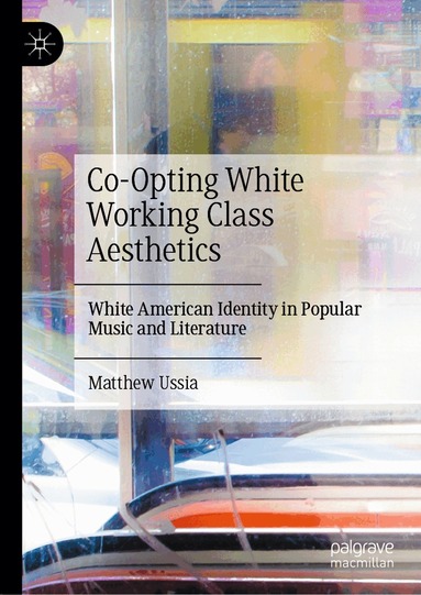 Matthew Ussia - Co-Opting White Working Class Aesthetics, Inbunden