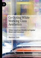 Matthew Ussia - Co-Opting White Working Class Aesthetics, Inbunden