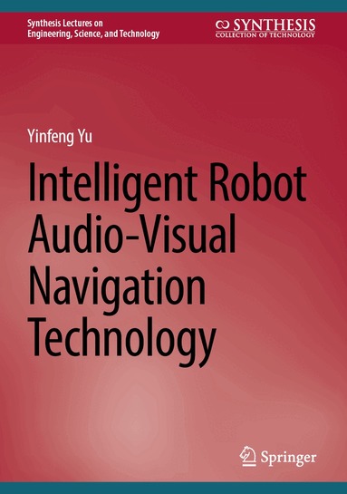 Yinfeng Yu - Intelligent Robot Audio-Visual Navigation Technology, Inbunden