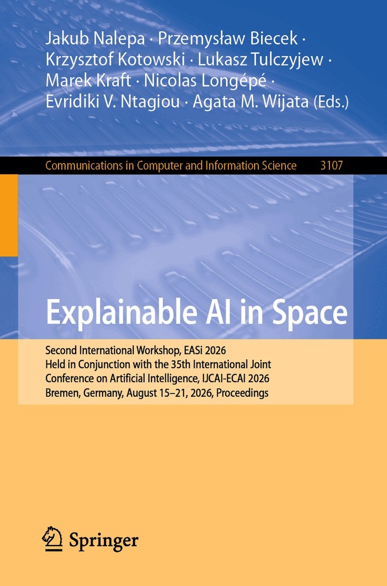 Jakub Nalepa, Przemysław Biecek, Krzysztof Kotowski, Lukasz Tulczyjew, Marek Kraft, Nicolas Longépé, Evridiki V. Ntagiou, Agata M. Wijata - Explainable AI in Space, Häftad. Tillgänglighet: Lägg i varukorg