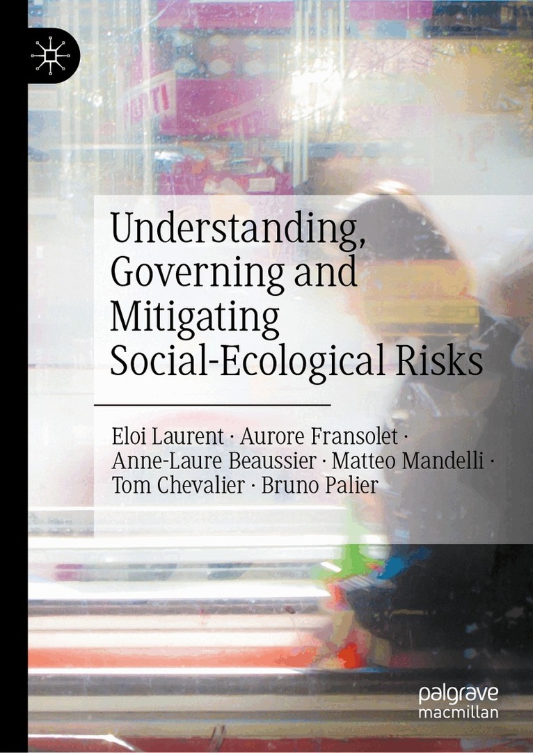 Éloi Laurent, Aurore Fransolet, Anne-Laure Beaussier, Matteo Mandelli, Tom Chevalier, Bruno Palier - Understanding, Governing and Mitigating Social-Ecological Risks, Inbunden