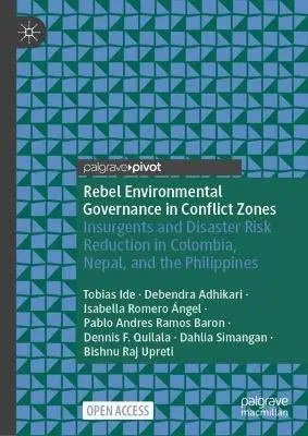Tobias Ide, Debendra Adhikari, Isabella Romero Ángel, Pablo Andres Ramos Baron, Dennis F. Quilala, Dahlia Simangan, Bishnu Raj Upreti - Rebel Environmental Governance in Conflict Zones, Inbunden. Tillgänglighet: Kommande