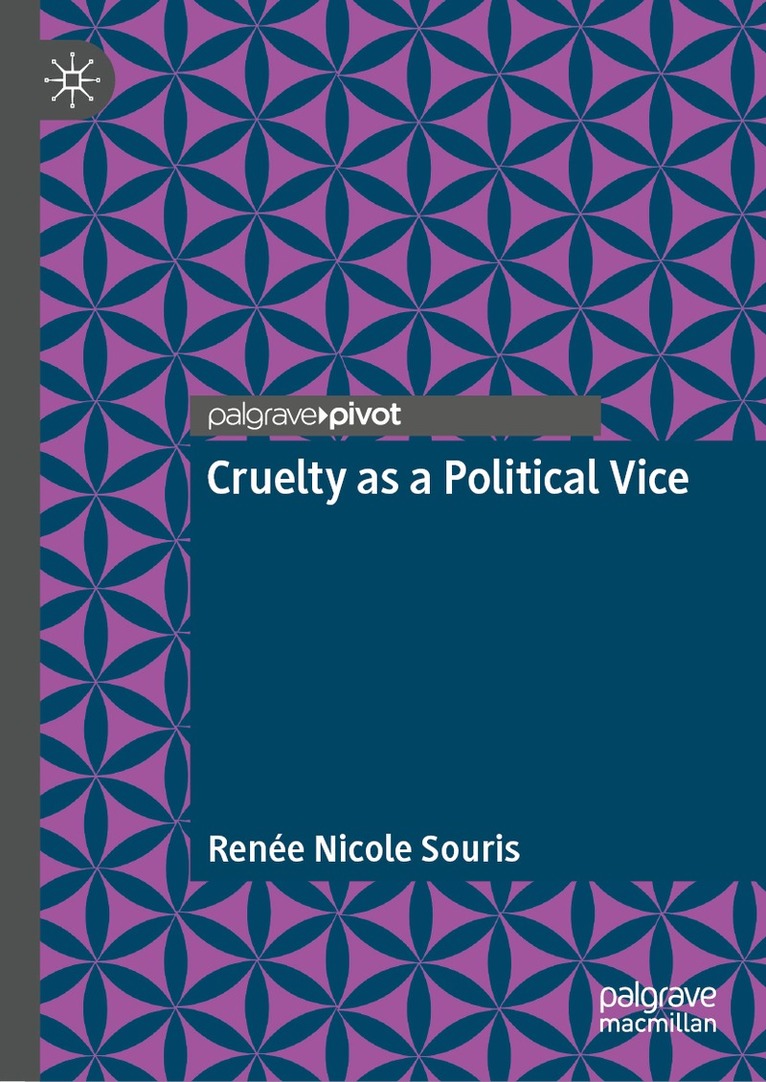 Renée Nicole Souris - Cruelty as a Political Vice, Inbunden