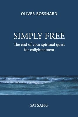 bokomslag SIMPLY FREE - The End of your Spiritual Quest for Enlightenment - SATSANG