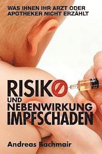 Risiko und Nebenwirkung Impfschaden: Was Ihnen Ihr Arzt oder Apotheker nicht erzaehlt