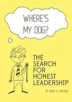bokomslag Where's My Dog? the Search for Honest Leadership