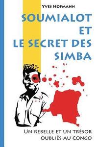 bokomslag Soumialot et le secret des Simba: Un rebelle et un trésor oubliés au Congo