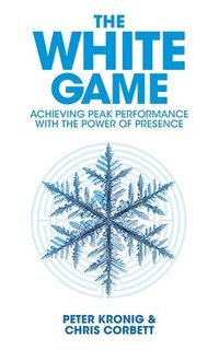 bokomslag The White Game - Achieving Peak Performance With The Power Of Presence
