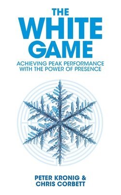 The White Game - Achieving Peak Performance With The Power Of Presence 1