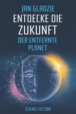 bokomslag Entdecke die Zukunft - Der entfernte Planet