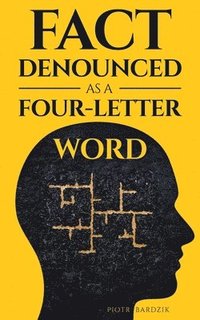 bokomslag Fact Denounced as a Four-Letter Word