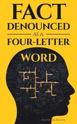 bokomslag Fact Denounced as a Four-Letter Word