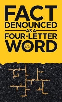 bokomslag Fact Denounced as a Four-Letter Word