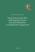 bokomslag Nach-historische Zeit, philologische Praxis und das Mittelalter in ästhetischer Gegenwart